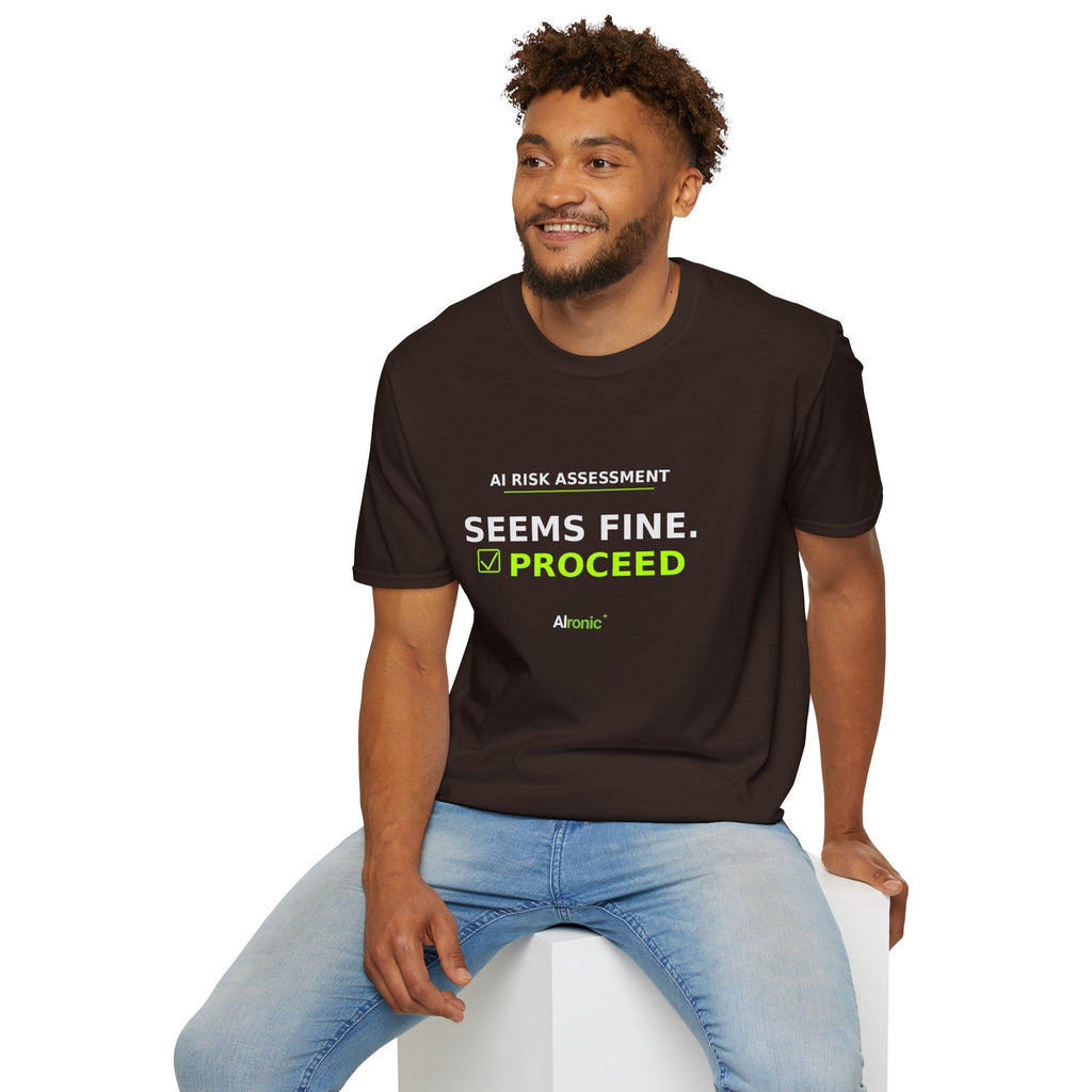 Seems Fine. Proceed T-Shirt | AIronic | AI Humor