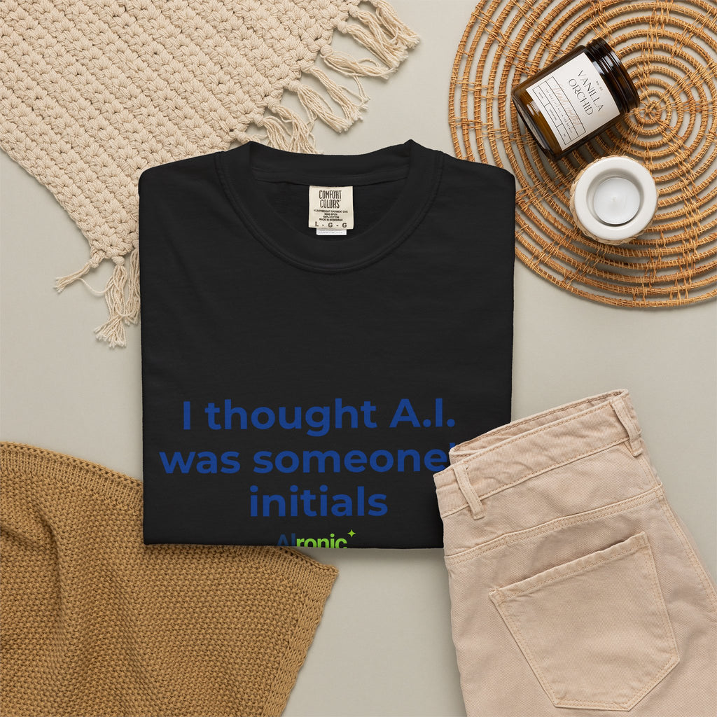 I Thought A.I. Was Someone's Initials Tee
