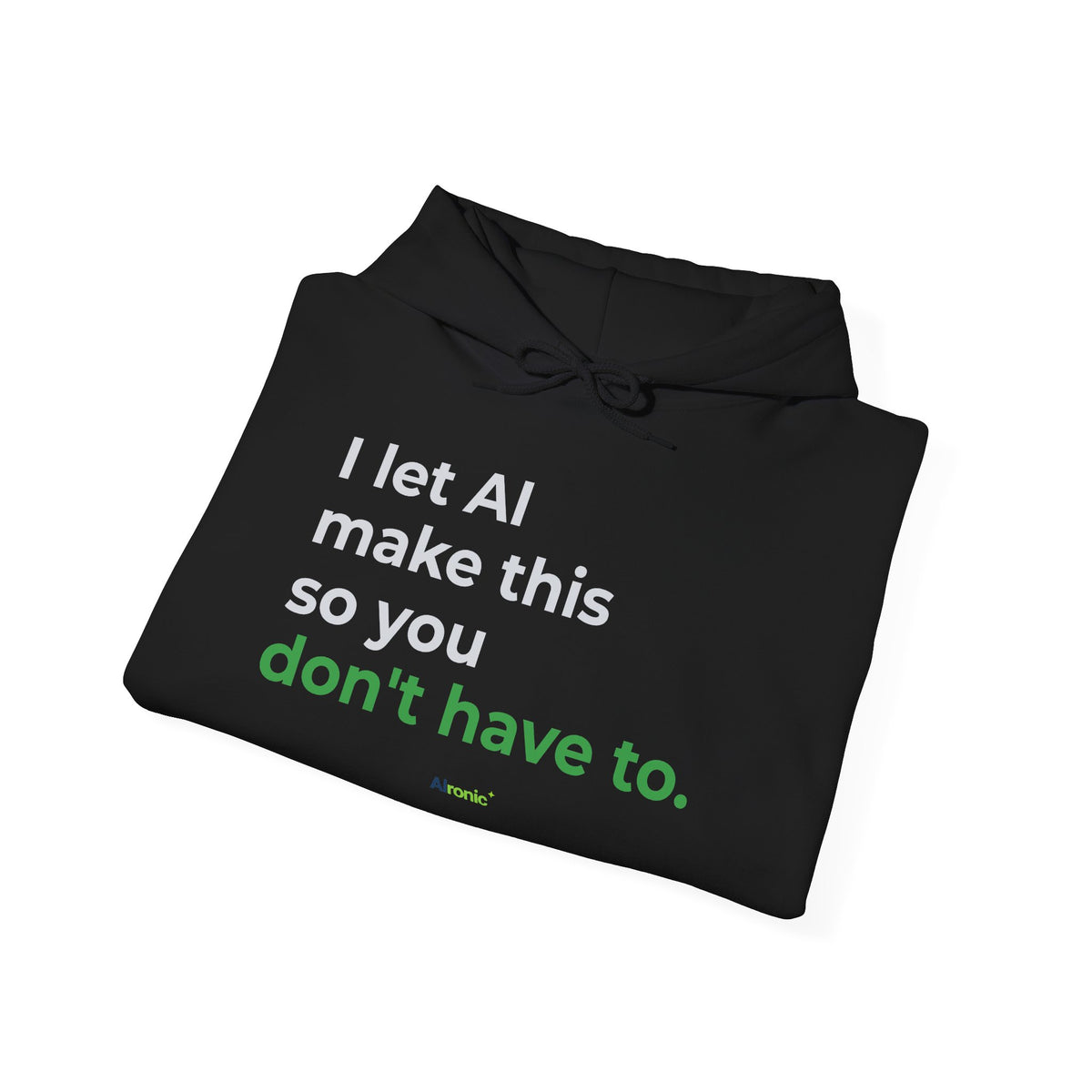 Hoodie featuring "I Let AI Make This" AI humor design by AIronic, gallery view 16