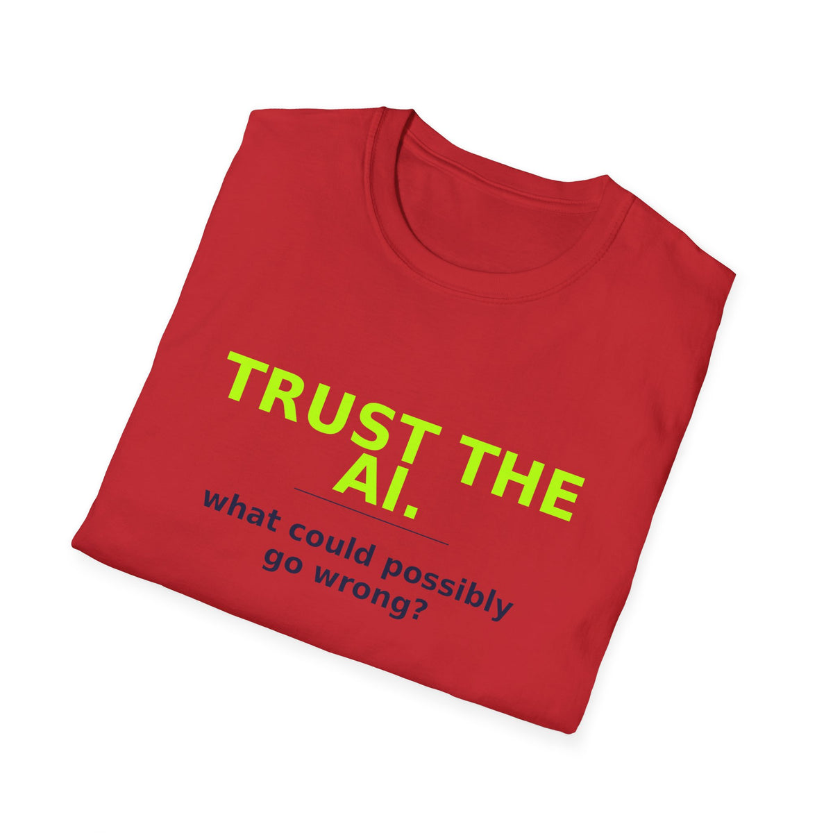 Folded Red T-shirt showing "Trust the AI. What could possibly go wrong?" AI humor design by AIronic