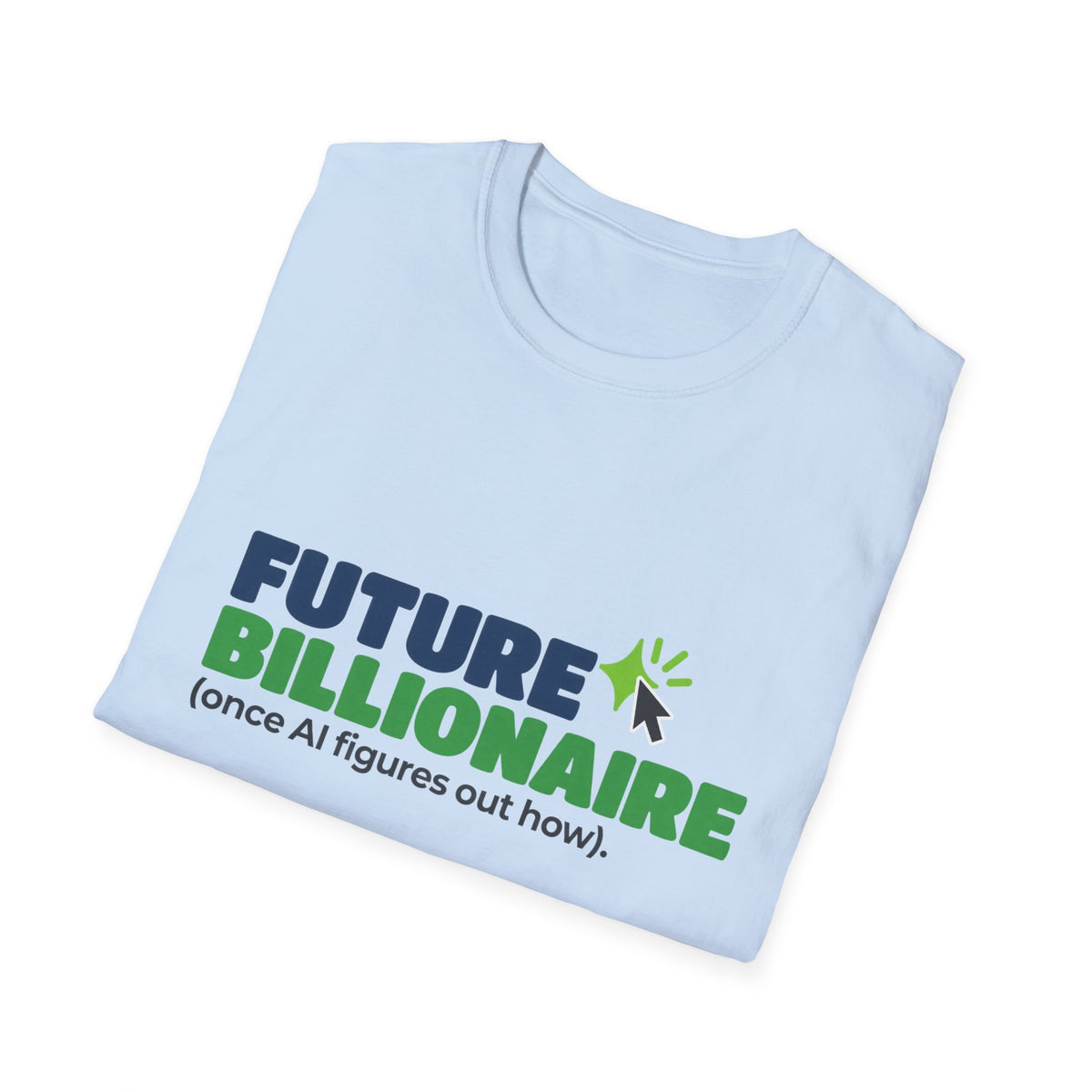 Light Blue T-shirt featuring “Future billionaire, once AI figures out how” AI humor design by AIronic, catalog view 4