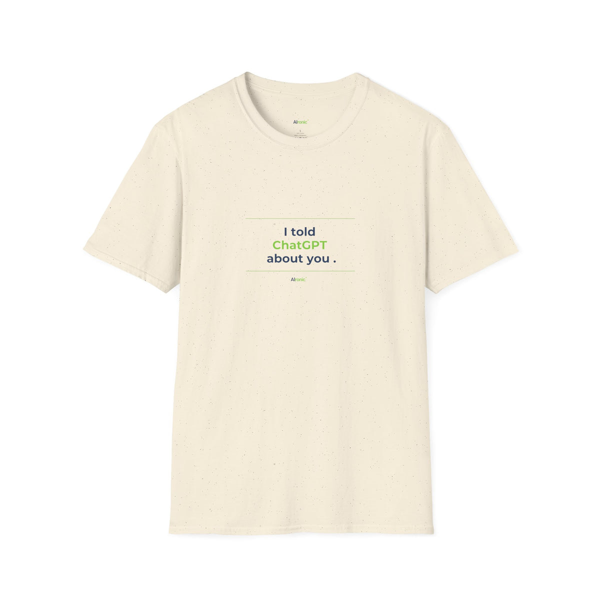 Natural T-Shirt featuring "I Told ChatGPT About You" AI humor design by AIronic, gallery view 5