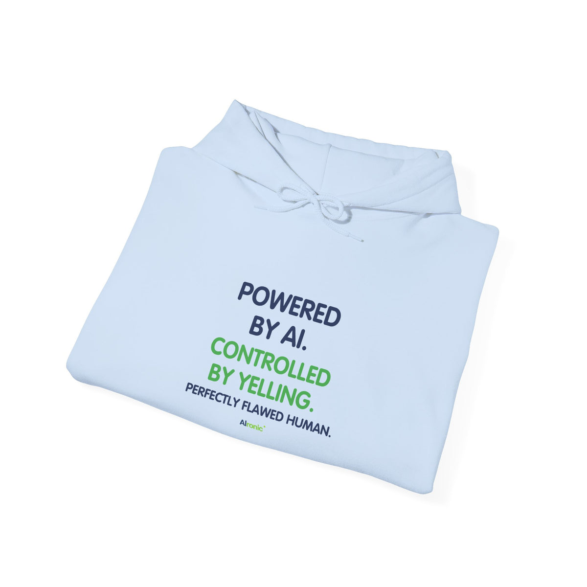 Hoodie featuring “Powered by AI. Controlled by Yelling.” AI humor design by AIronic, gallery view 36