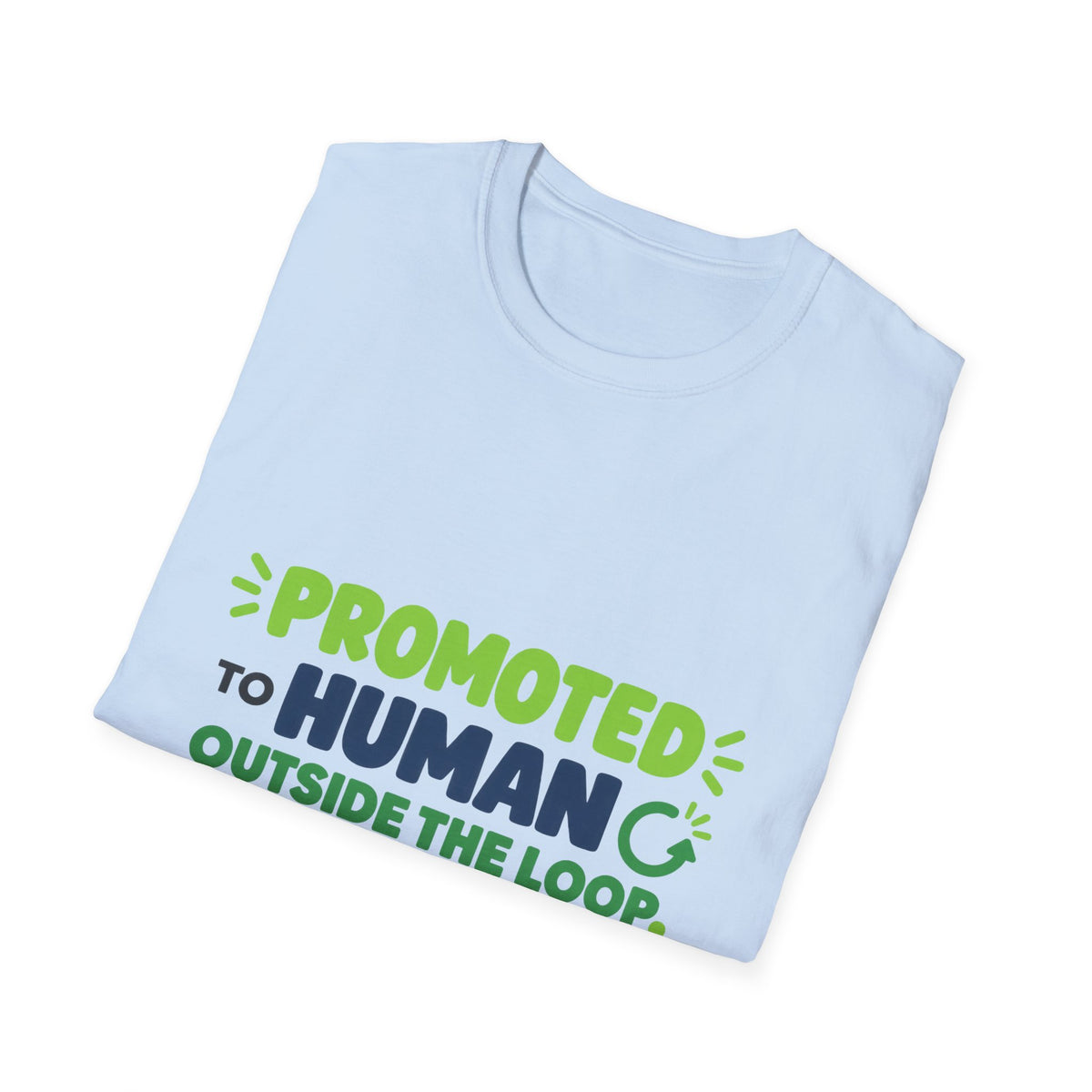 AIronic T-shirt featuring “Promoted to Human Outside the Loop” AI humor design, gallery view 34