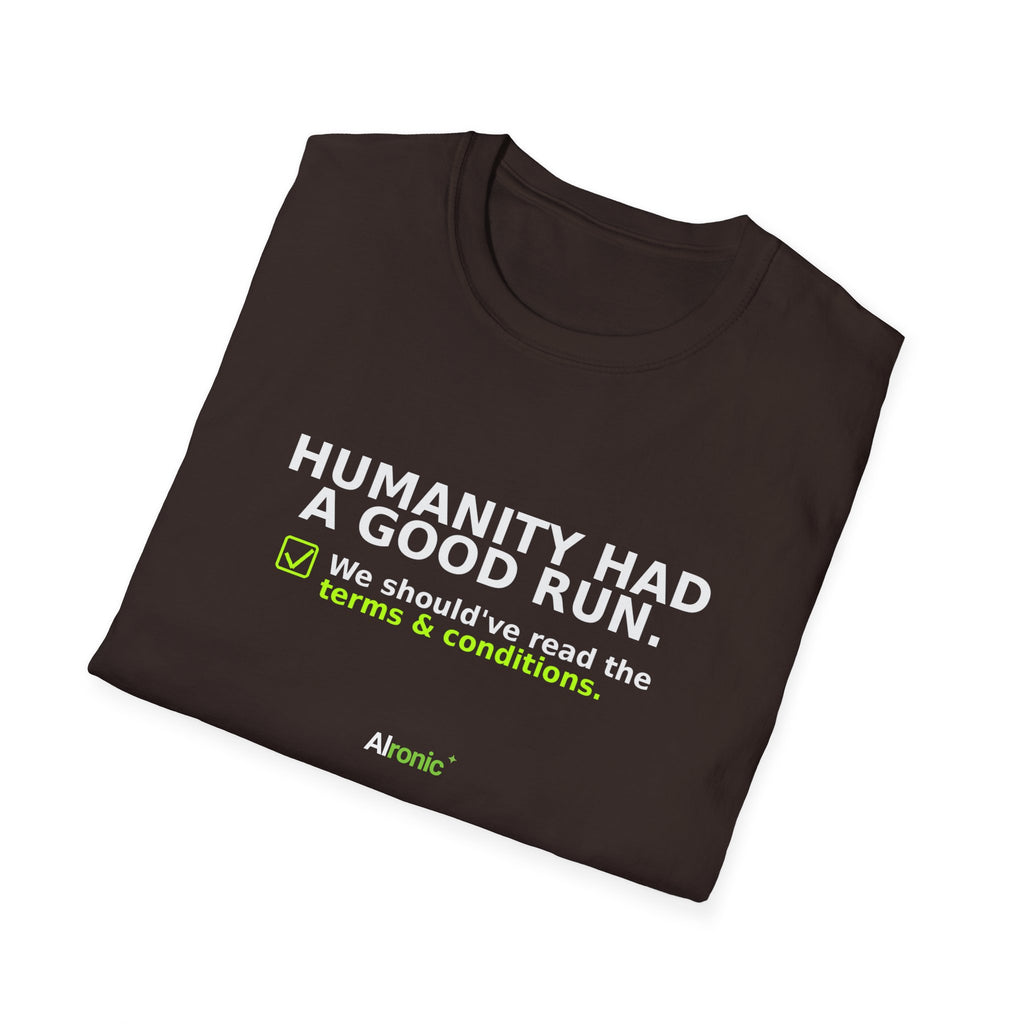 Folded Dark Chocolate T-shirt showing "Humanity had a good run" AI humor design by AIronic
