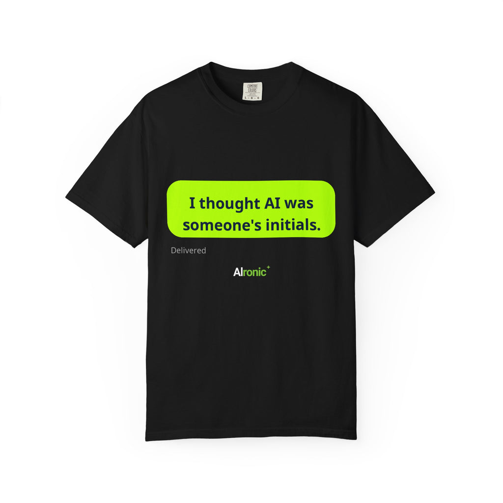 I Thought AI Was Someone's Initials T-Shirt — Funny AI Tech Tee