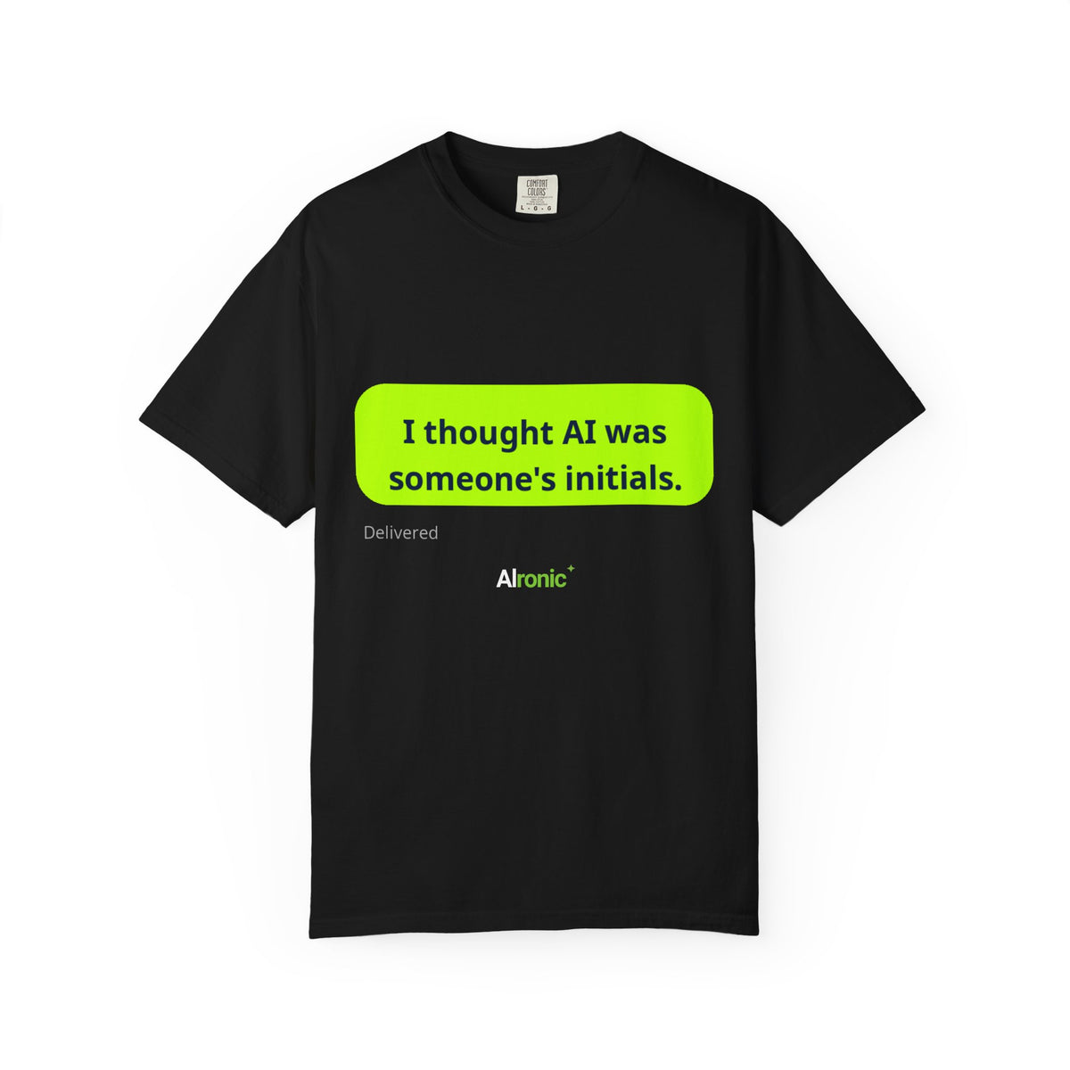 I Thought AI Was Someone's Initials T-Shirt — Funny AI Tech Tee