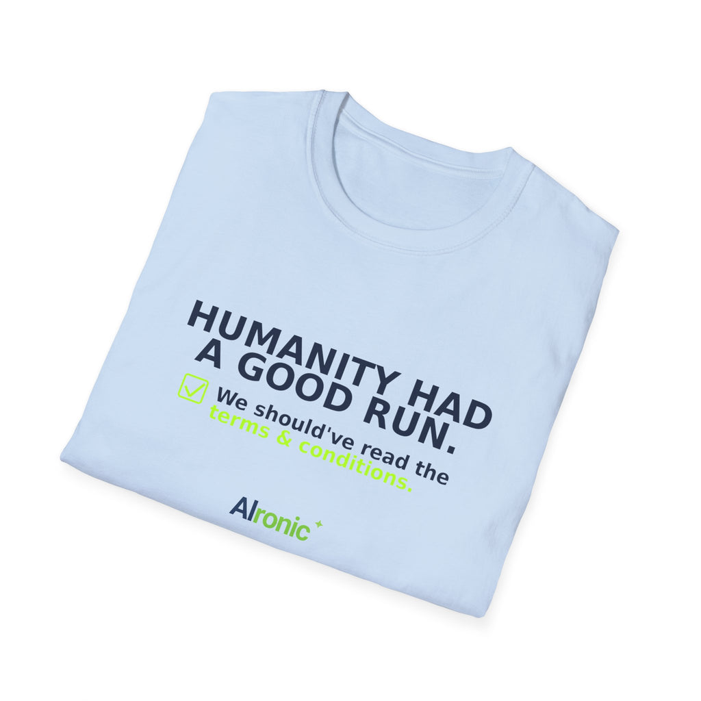 Folded Light Blue T-shirt showing "Humanity had a good run" AI humor design by AIronic