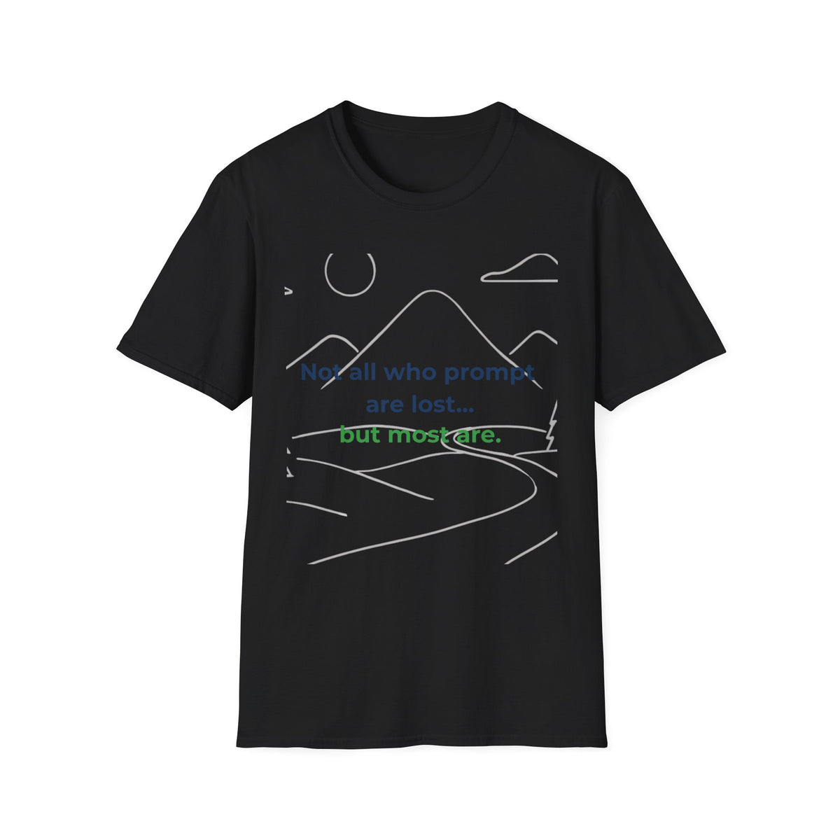 T-Shirt featuring "Not All Who Prompt Are Lost Scenic" AI humor design by AIronic, gallery view 17
