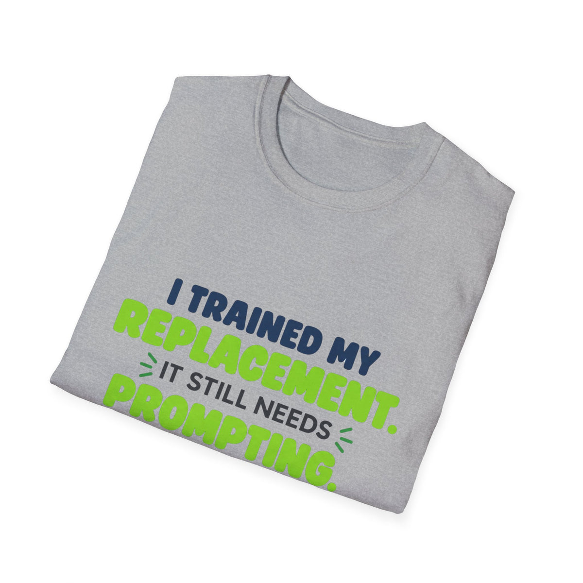 Sport Grey T-shirt featuring "I trained my replacement. It still needs prompting." AIronic design, folded detail view