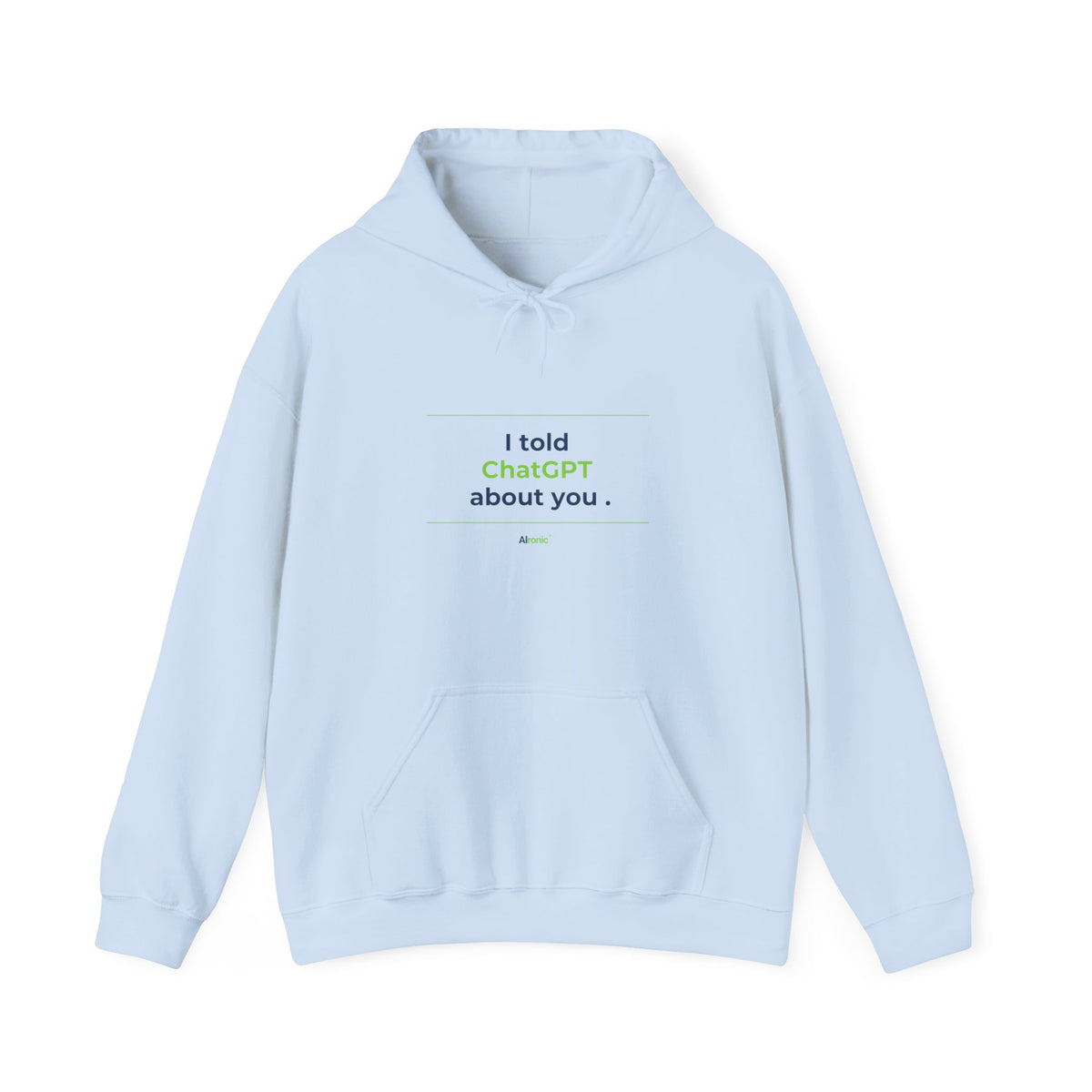 Light Blue Hoodie featuring "I Told ChatGPT About You" AI humor design by AIronic, gallery view 8