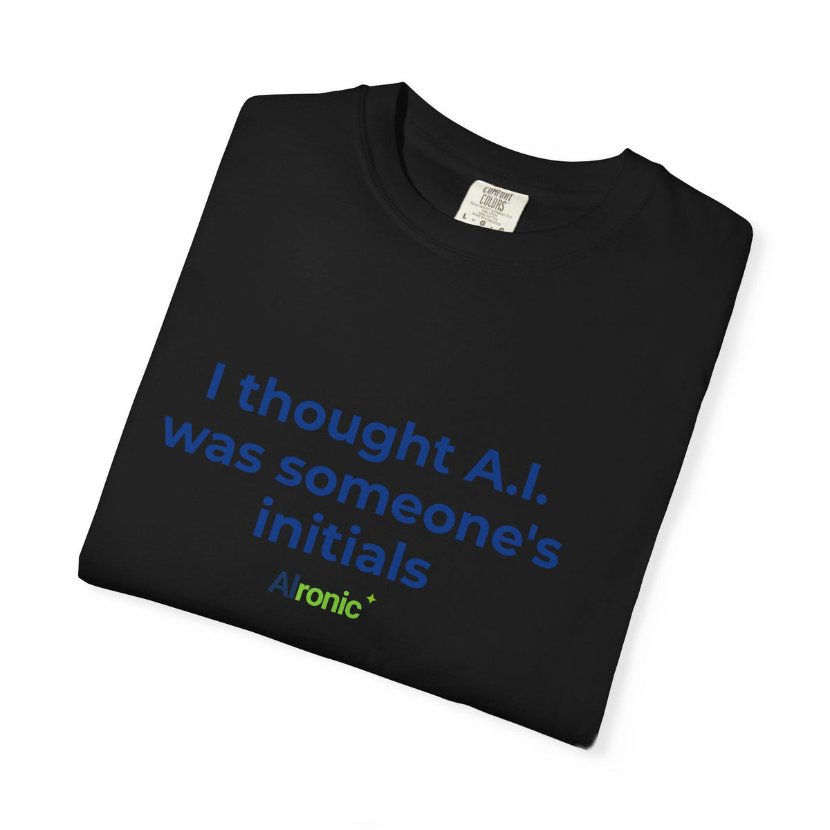 I Thought A.I. Was Someone's Initials Tee
