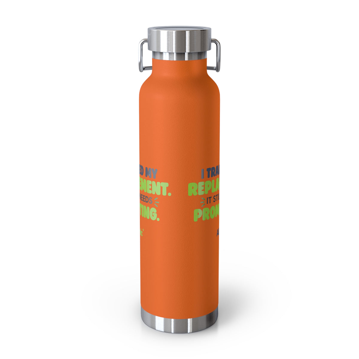 Orange 22oz water bottle featuring "I trained my replacement. It still needs prompting." AIronic design, back view