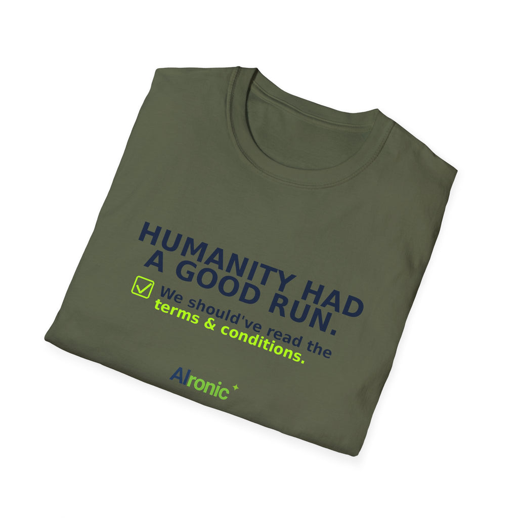 Folded Military Green T-shirt showing "Humanity had a good run" AI humor design by AIronic