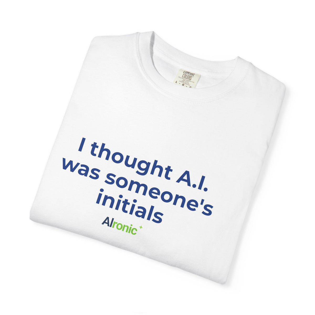 I Thought A.I. Was Someone's Initials Tee