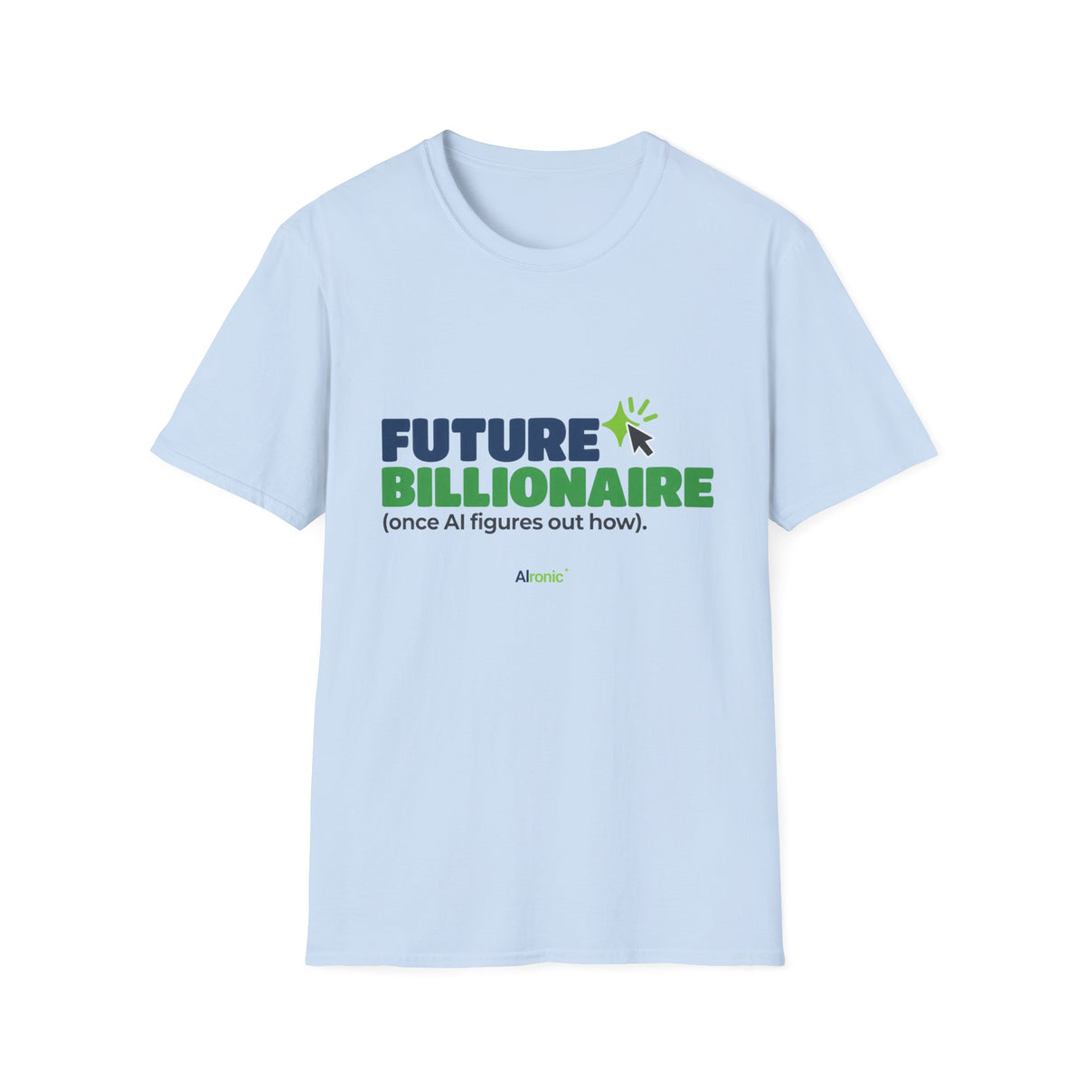 Light Blue T-shirt featuring “Future billionaire, once AI figures out how” AI humor design by AIronic, catalog view 1