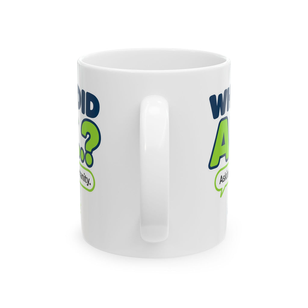 15 oz ceramic mug featuring “Why did AI...?” AI humor design by AIronic, catalog view 2
