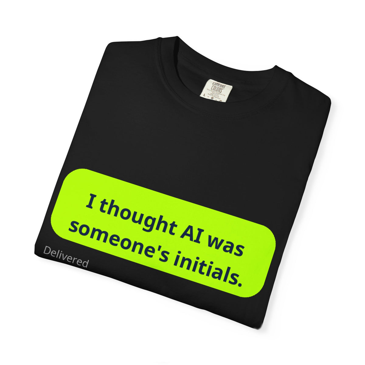 I Thought AI Was Someone's Initials T-Shirt — Funny AI Tech Tee