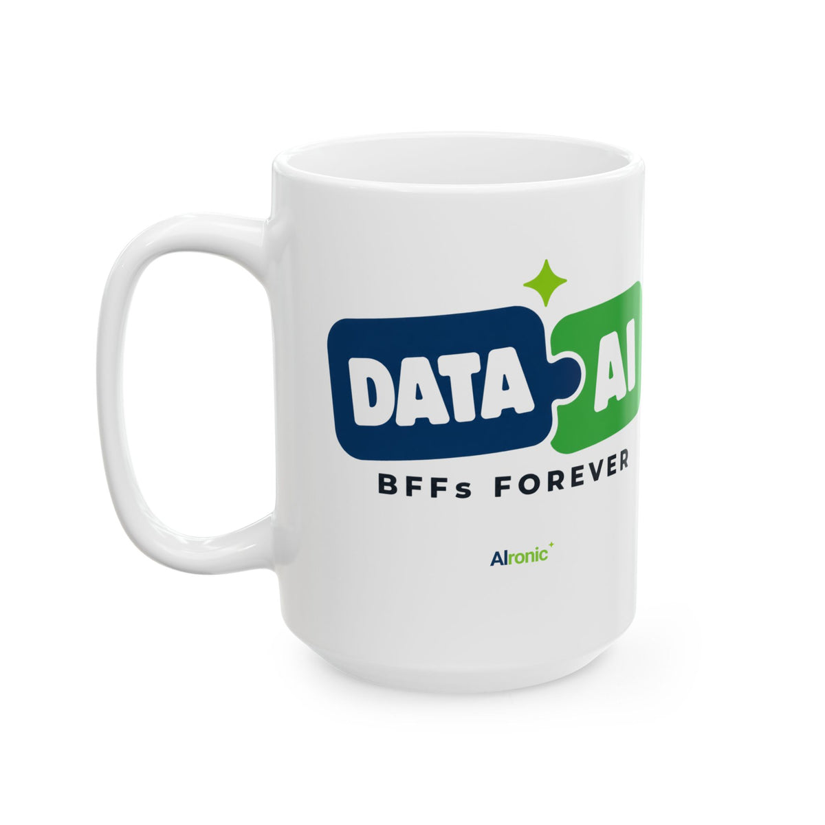 White 15oz mug featuring "Data + AI, BFFs Forever" AI humor design by AIronic, front view with handle left