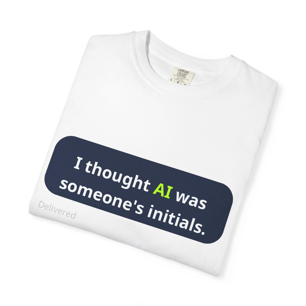 I Thought AI Was Someone's Initials T-Shirt — Funny AI Tech Tee