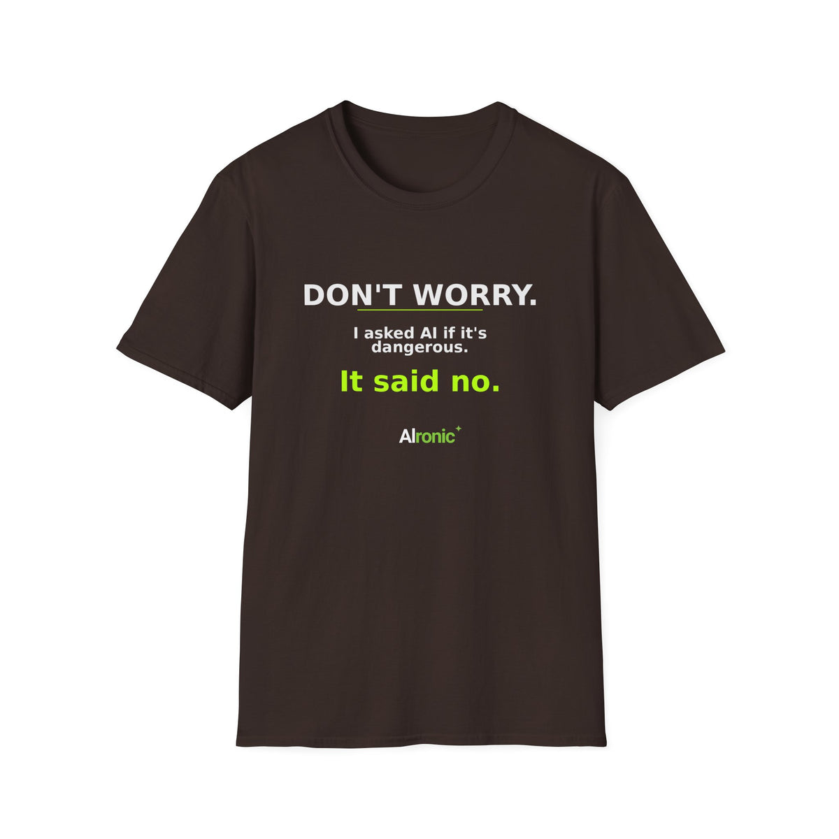 Dark Chocolate T-shirt with "Don't worry. AI said no." AI humor design by AIronic, front view