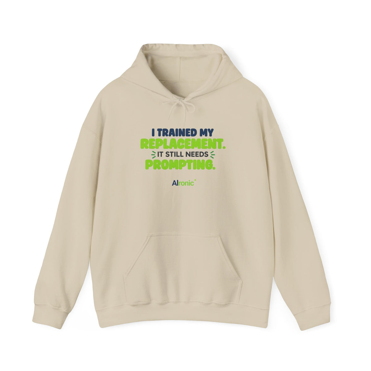Sand hoodie featuring "I trained my replacement. It still needs prompting." AIronic design, front view