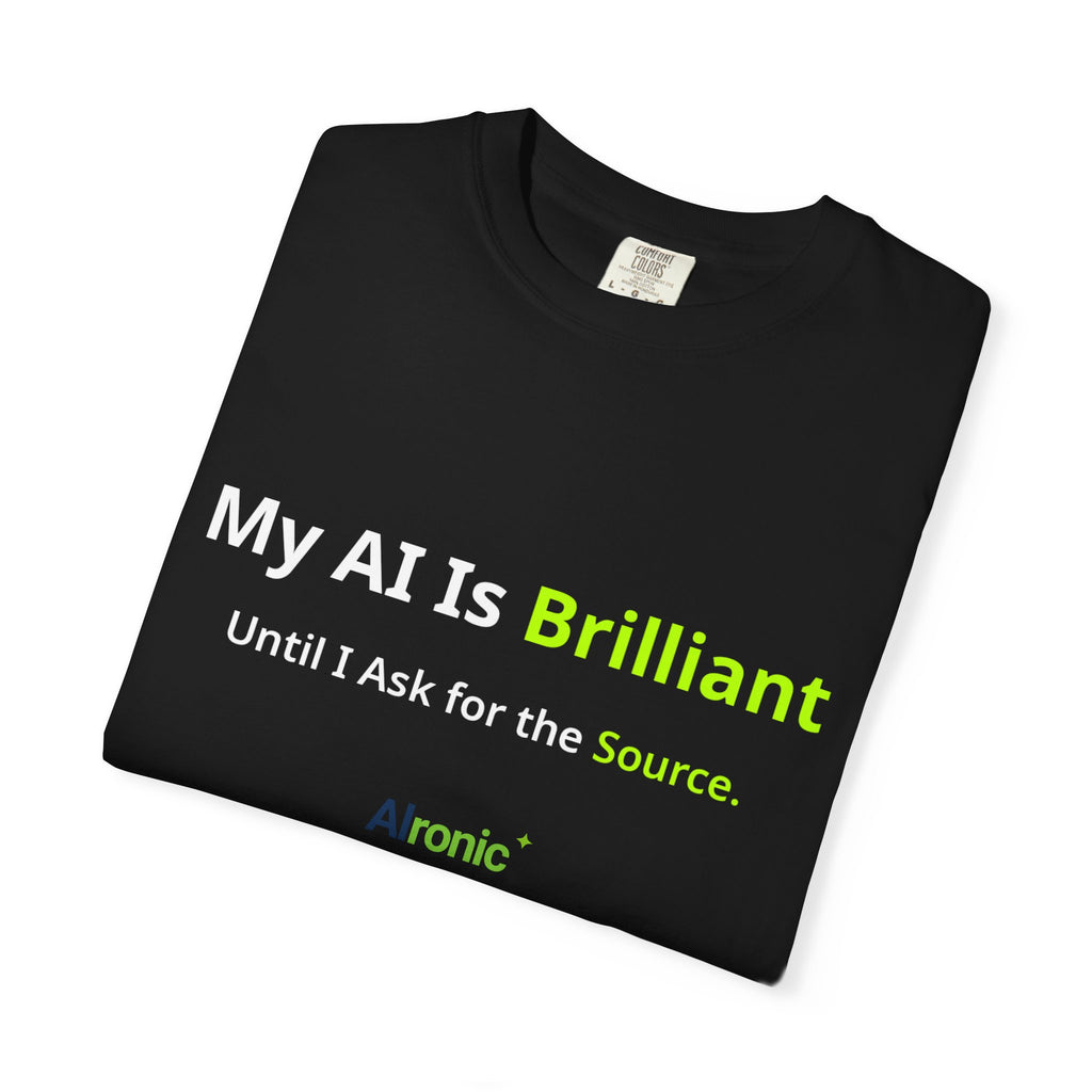 My AI Is Brilliant Until I Ask for the Source T-Shirt | AIronic | AI Humor