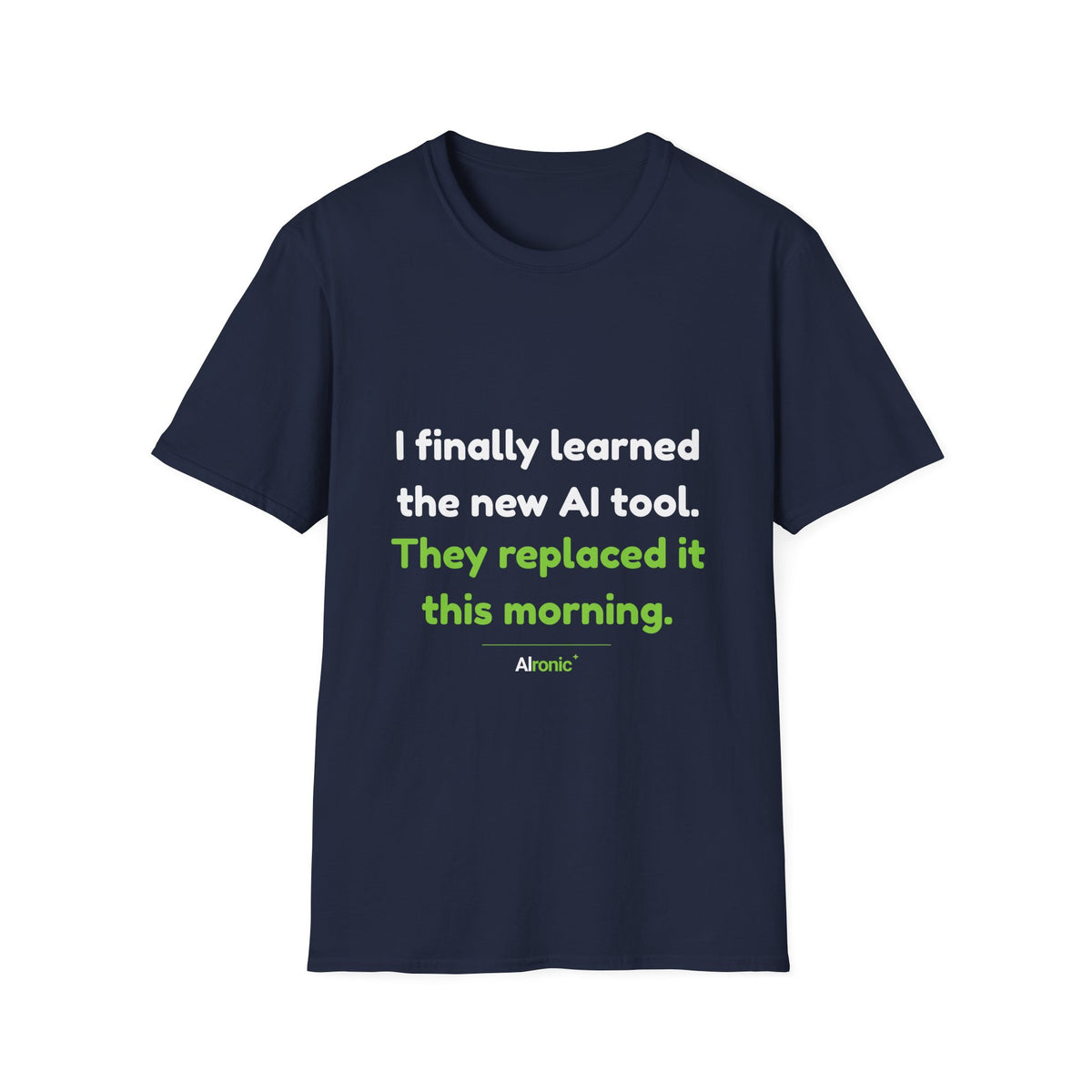 T-Shirt featuring “They Replaced the AI Tool” AI humor design by AIronic, gallery view 1