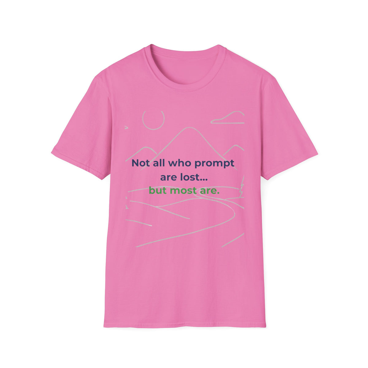 T-Shirt featuring "Not All Who Prompt Are Lost Scenic" AI humor design by AIronic, gallery view 41