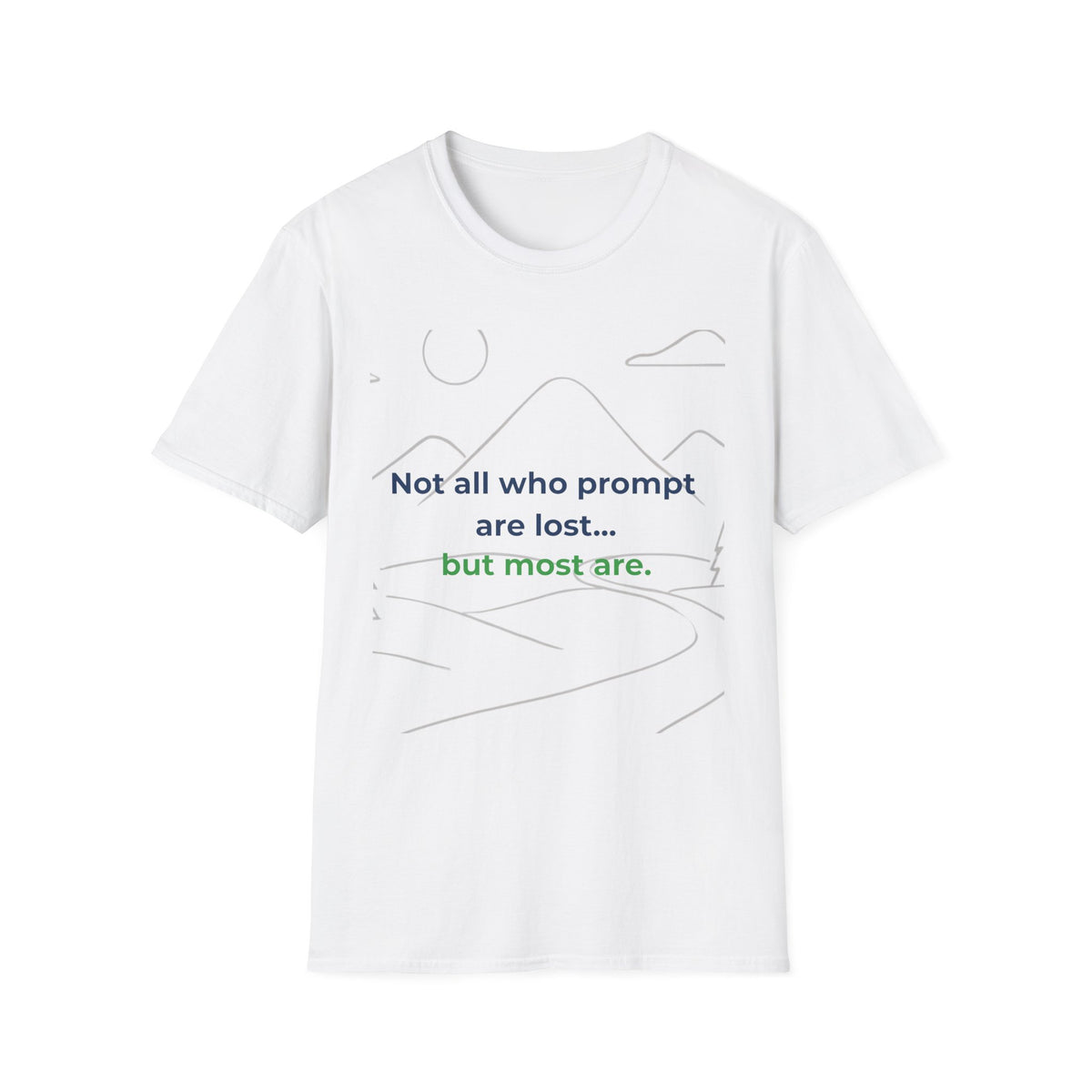 White T-Shirt featuring "Not All Who Prompt Are Lost Scenic" AI humor design by AIronic, gallery view 1