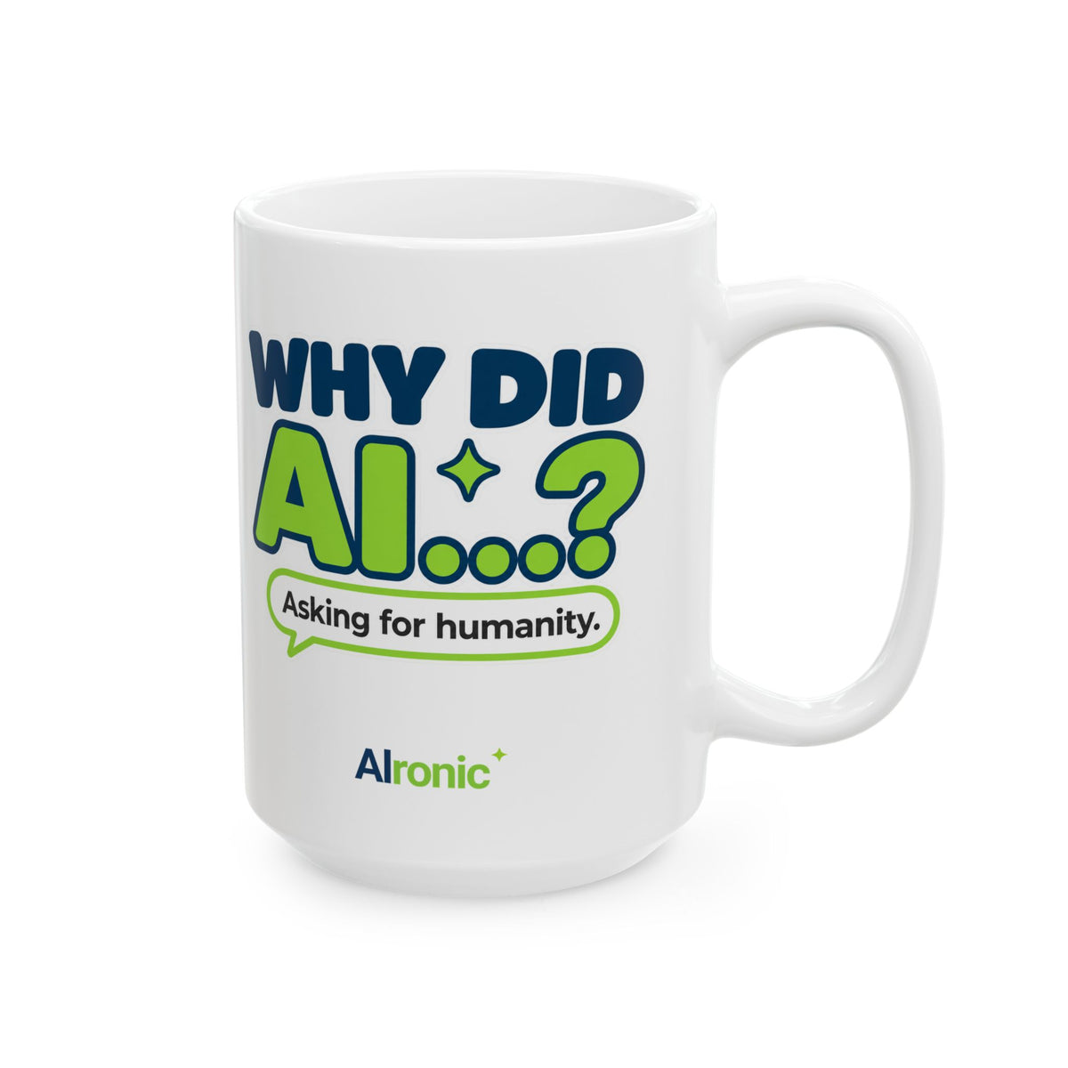 15 oz ceramic mug featuring “Why did AI...?” AI humor design by AIronic, catalog view 4