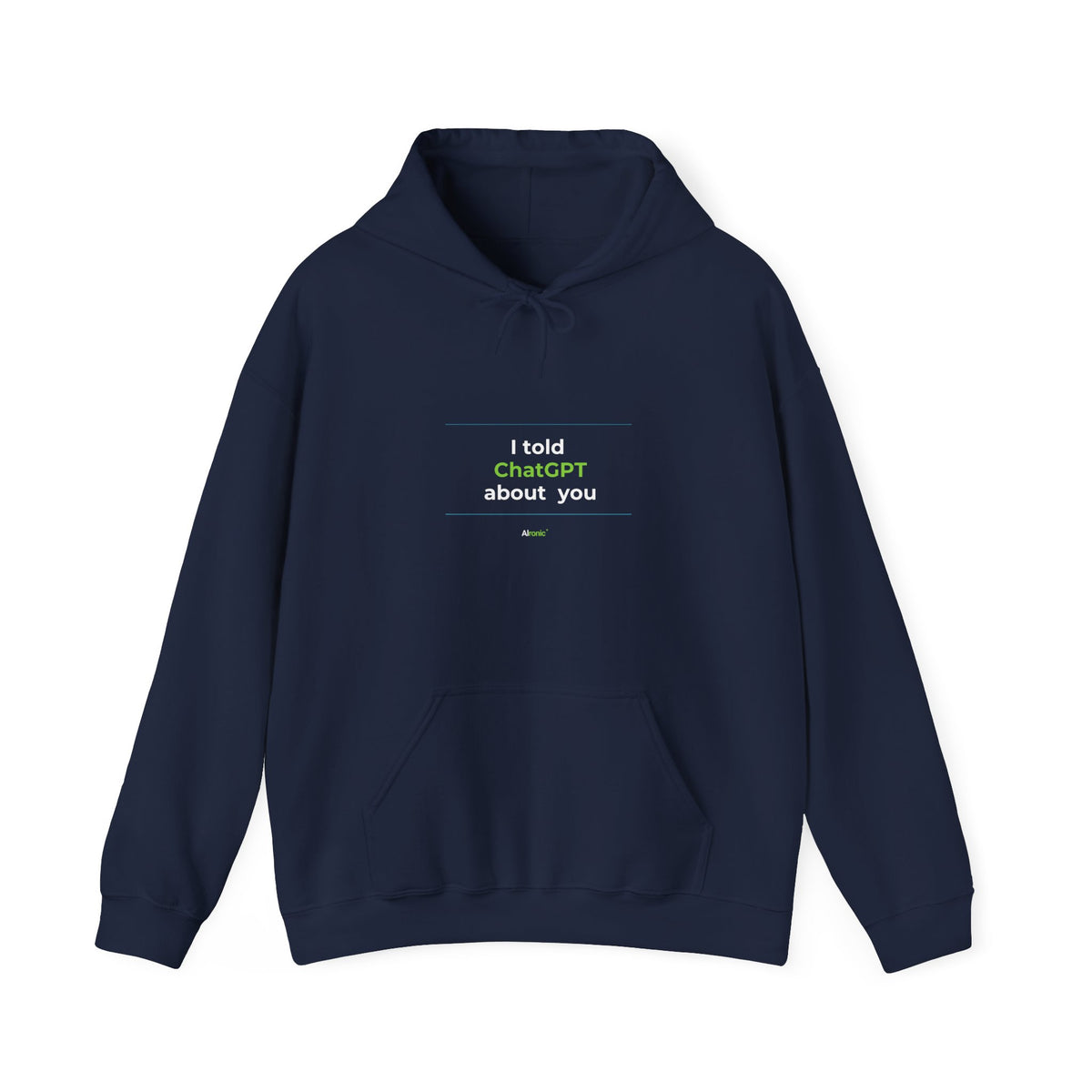Navy Hoodie featuring "I Told ChatGPT About You" AI humor design by AIronic, gallery view 10