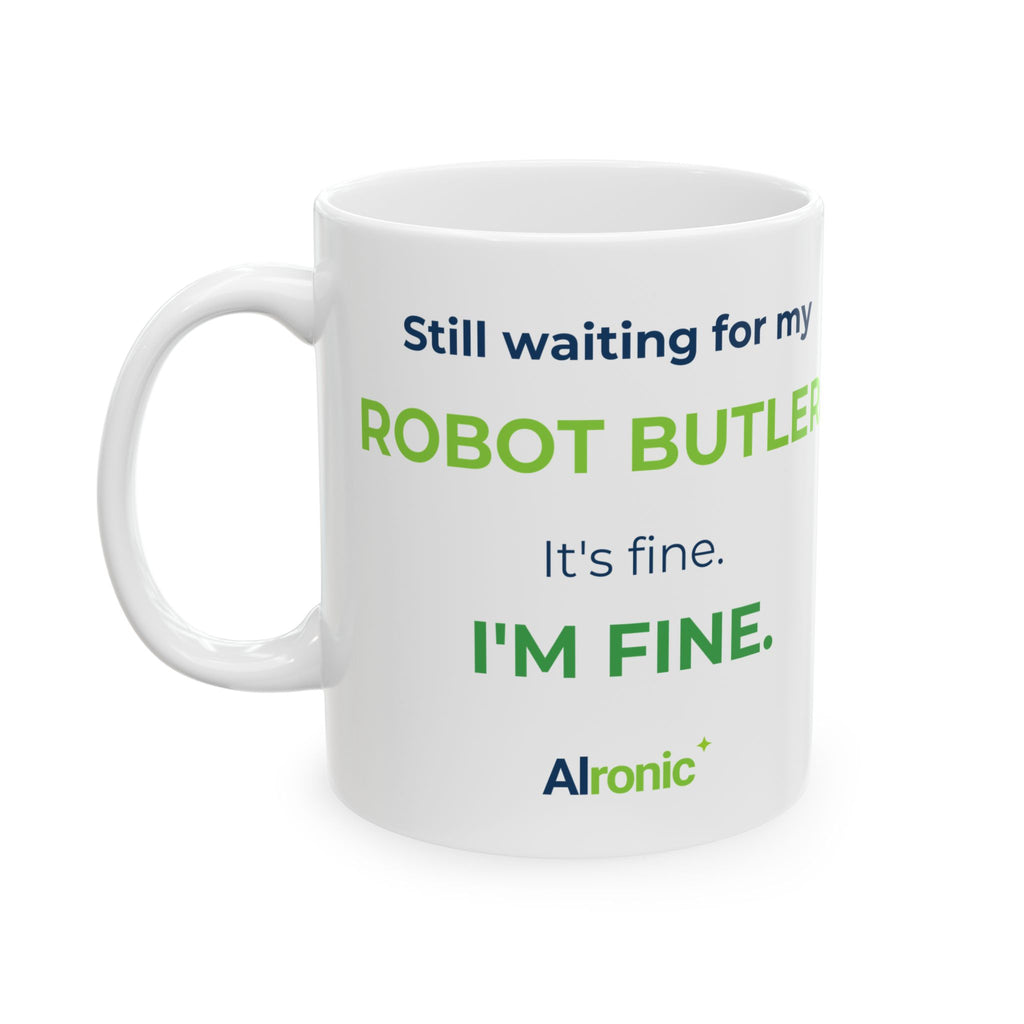 11 oz ceramic mug featuring “Still waiting for my robot butler” AI humor design by AIronic, catalog view 1