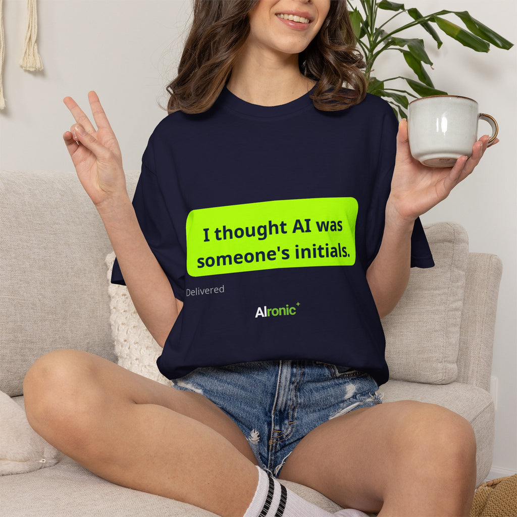 I Thought AI Was Someone's Initials T-Shirt — Funny AI Tech Tee