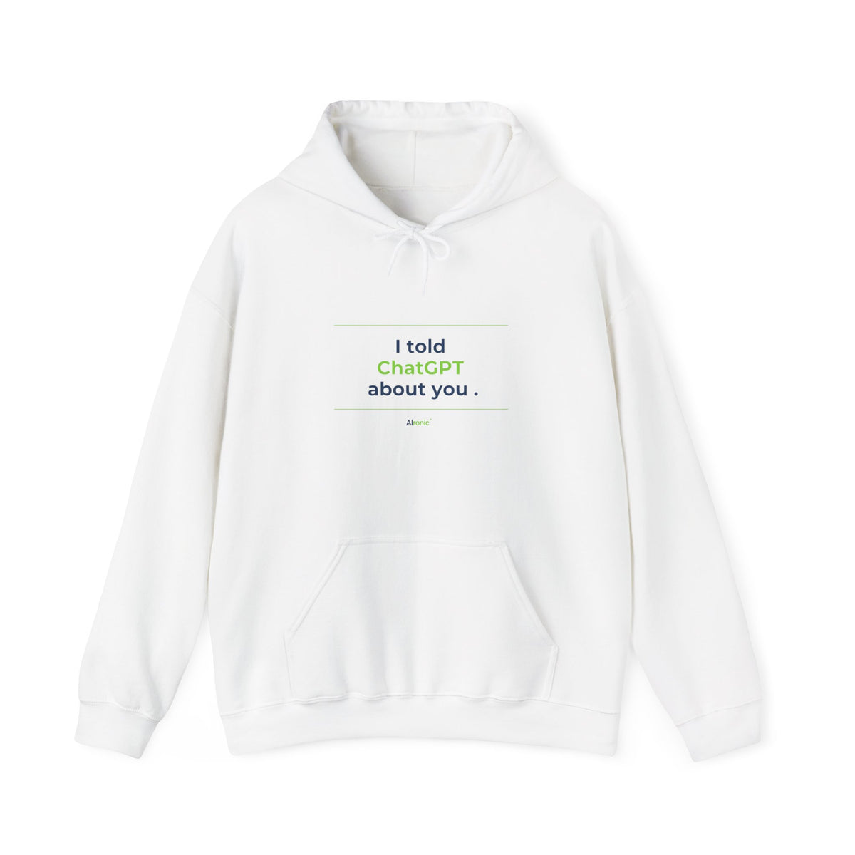 White Hoodie featuring "I Told ChatGPT About You" AI humor design by AIronic, gallery view 1