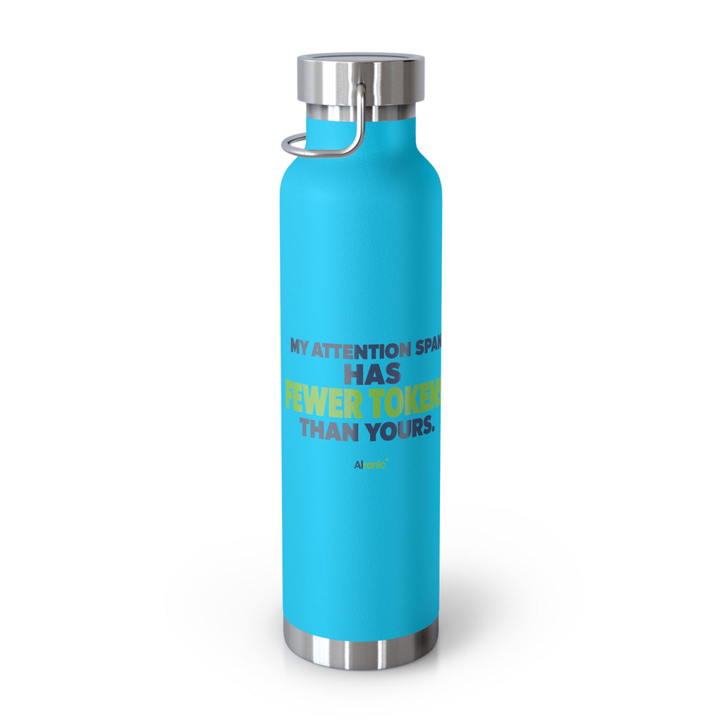 AIronic Water Bottle featuring "My Attention Span Has Fewer Tokens Than Yours" AI humor design, gallery view 23