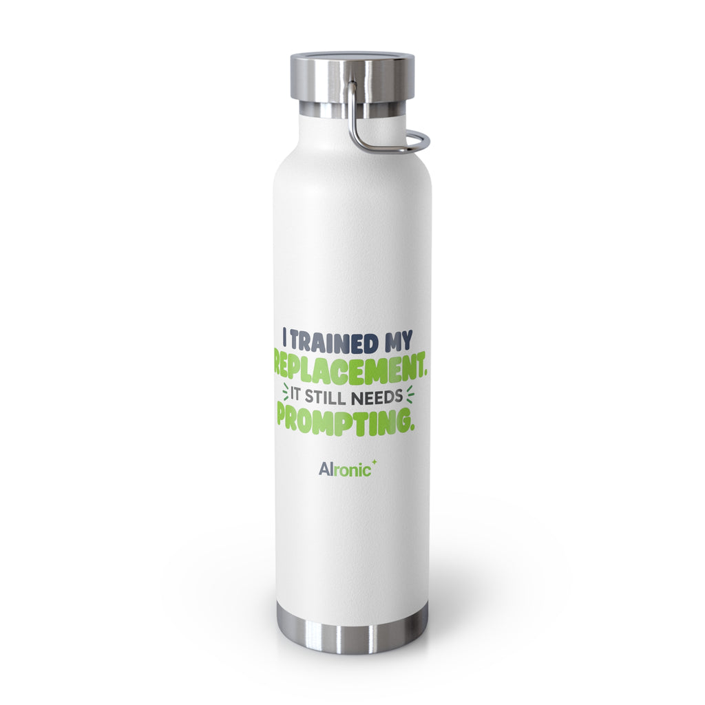 White 22oz water bottle featuring "I trained my replacement. It still needs prompting." AIronic design, front view