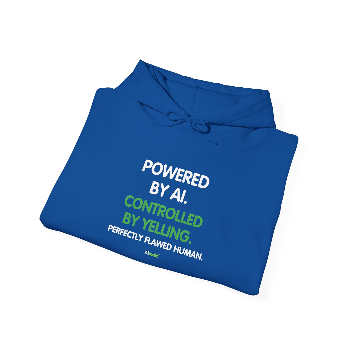 Hoodie featuring “Powered by AI. Controlled by Yelling.” AI humor design by AIronic, gallery view 39