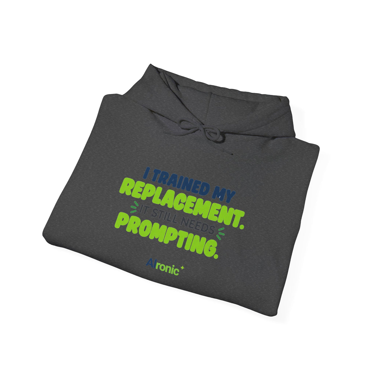 Dark Heather hoodie featuring "I trained my replacement. It still needs prompting." AIronic design, folded detail view