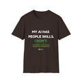 T-Shirt featuring “My AI Has People Skills. I Don't.” AI humor design by AIronic, gallery view 4