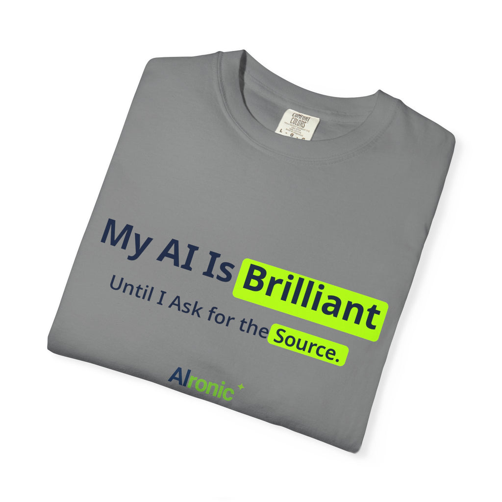 My AI Is Brilliant Until I Ask for the Source T-Shirt | AIronic | AI Humor