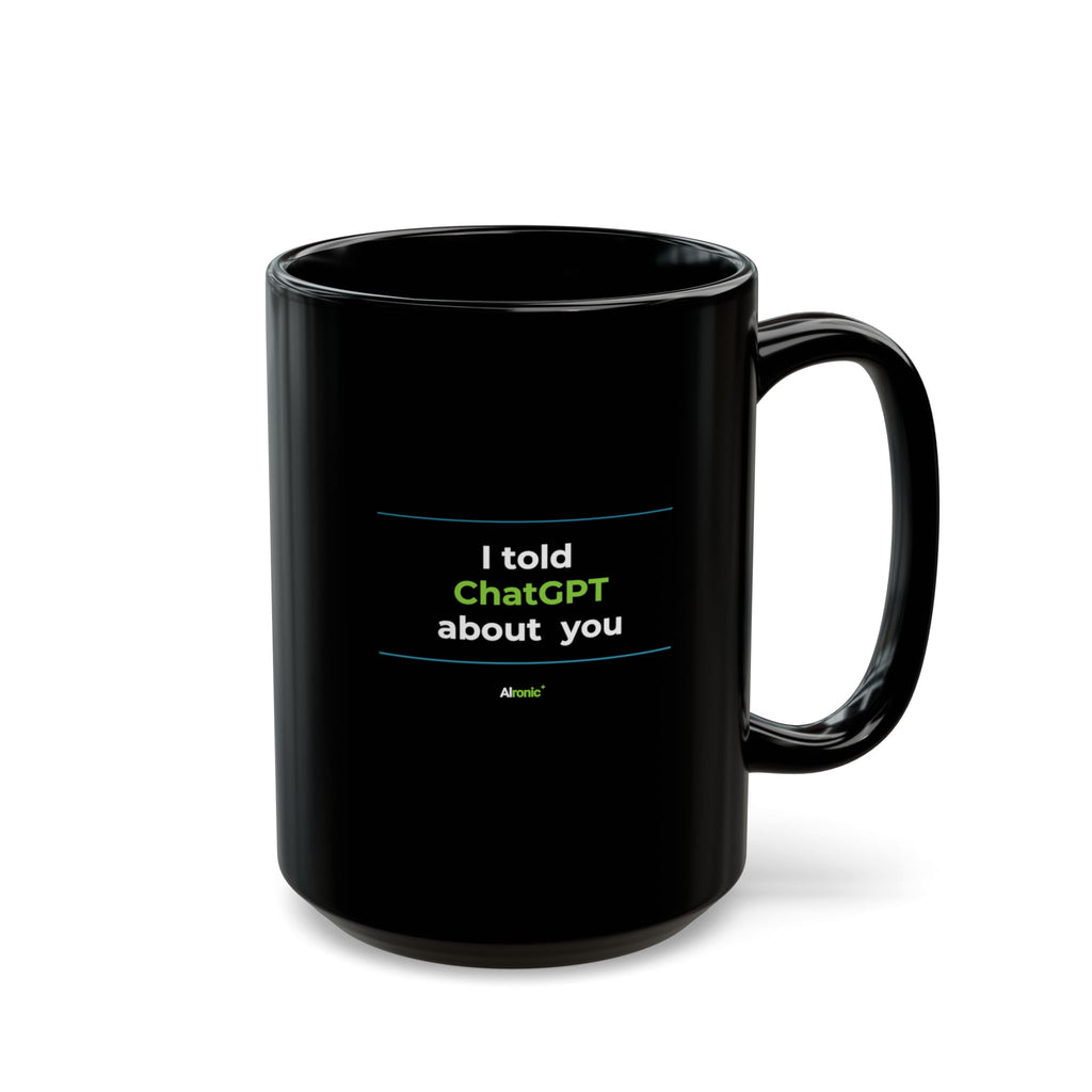 Mug featuring "I Told ChatGPT About You" AI humor design by AIronic, gallery view 6