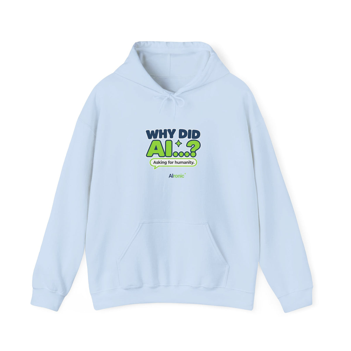 Light Blue hoodie featuring “Why did AI...?” AI humor design by AIronic, catalog view 1