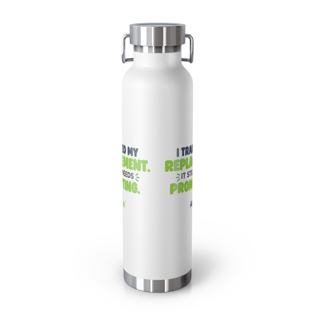 White 22oz water bottle featuring "I trained my replacement. It still needs prompting." AIronic design, side angle view