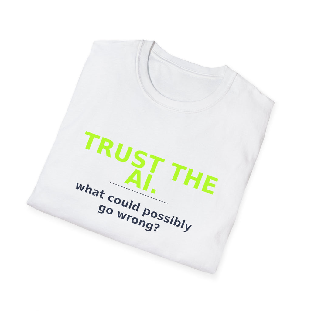 Folded White T-shirt showing "Trust the AI. What could possibly go wrong?" AI humor design by AIronic