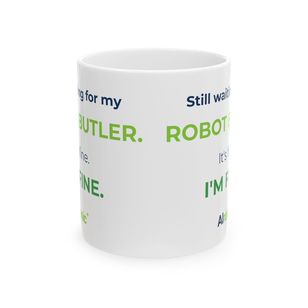 11 oz ceramic mug featuring “Still waiting for my robot butler” AI humor design by AIronic, catalog view 2
