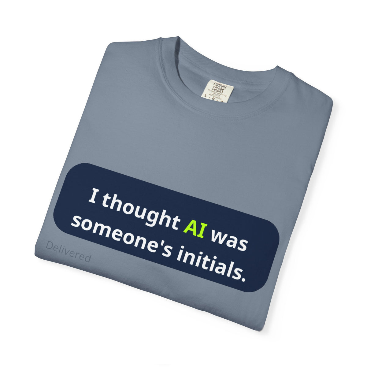 I Thought AI Was Someone's Initials T-Shirt — Funny AI Tech Tee