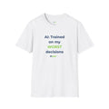 White T-Shirt featuring "Trained on My Worst Decisions Quote" AI humor design by AIronic, gallery view 1