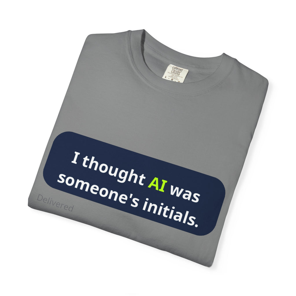 I Thought AI Was Someone's Initials T-Shirt — Funny AI Tech Tee