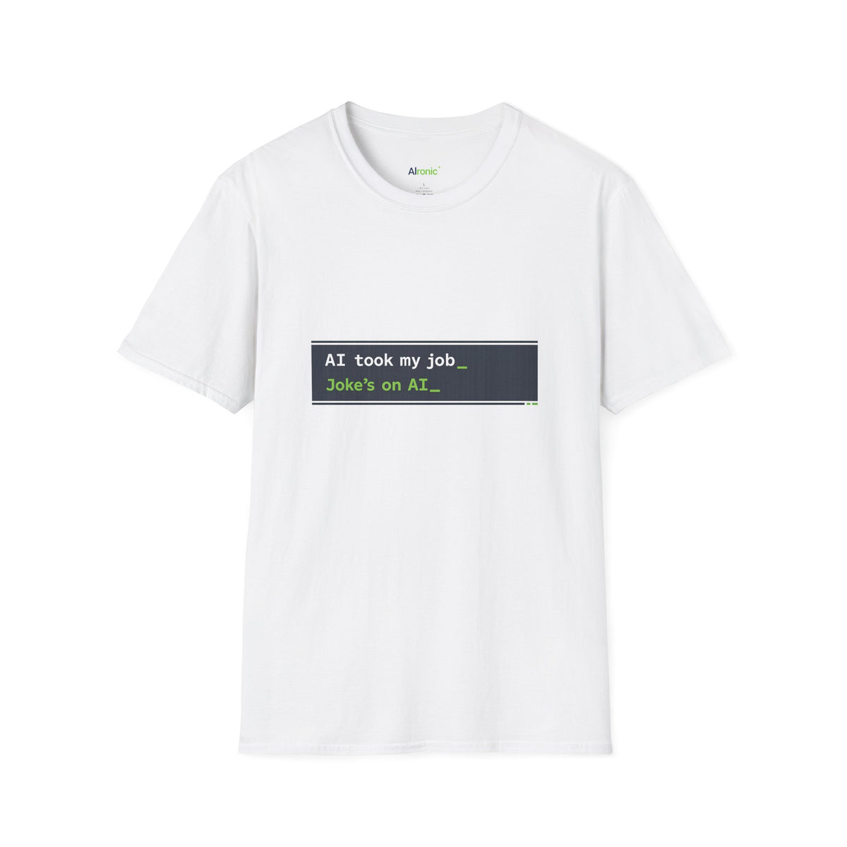 White T-Shirt featuring "AI Took My Job - Joke’s on AI" AI humor design by AIronic, gallery view 1